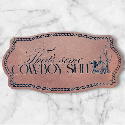 That's Some Cowboy Shit" Leatherette Patch - Western Attitude Morale Patch