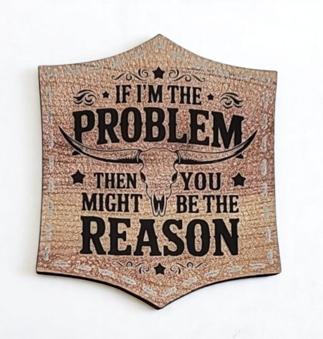 Woodgrain Premium Leather Patch – ‘If I’m the Problem, You May Be the Reason’ (2.75)