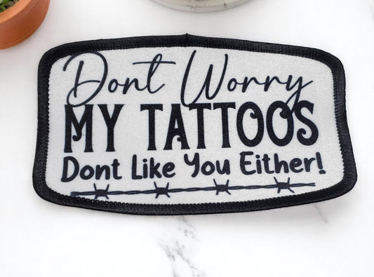 Don’t Worry, My Tattoos Don’t Like You Either – Sublimated Patch