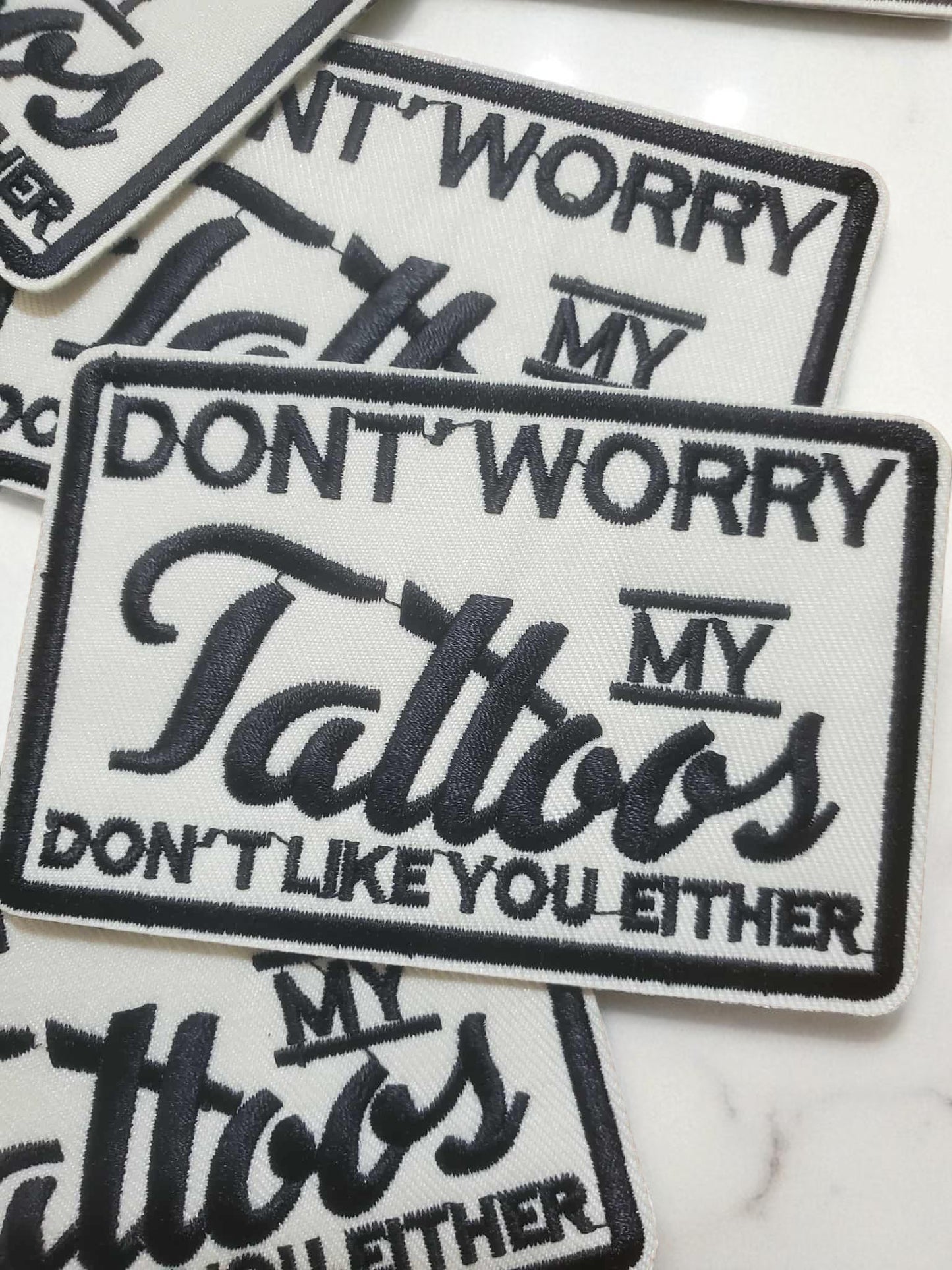 "My Tattoos Don't Like You Either" White & Black Embroidered Patch - Sassy Attitude Statement Patch