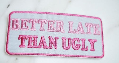 Better Late Than Ugly – Pink &  White Embroidered Patch