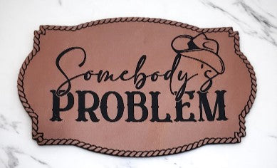 Somebody's  Problem Leatherette Patch - LT Brown