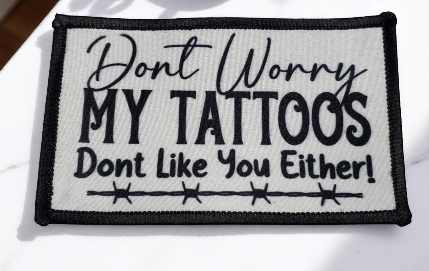 Don’t Worry, My Tattoos Don’t Like You Either – Sublimated Patch