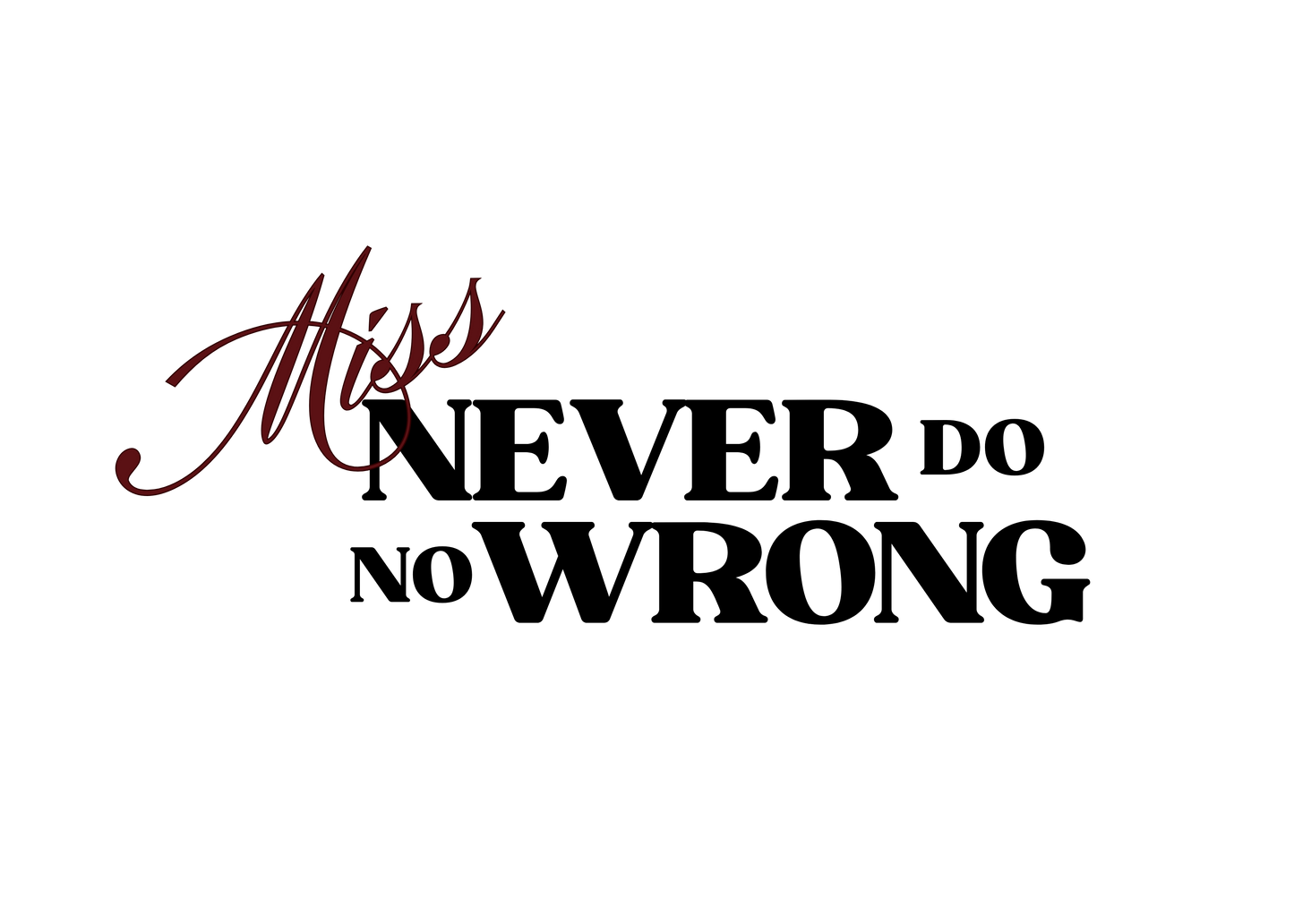 🧢 DTF Transfer – “Miss Never Do No Wrong” | Trucker Hat Size | Spunky & Classy Vibes