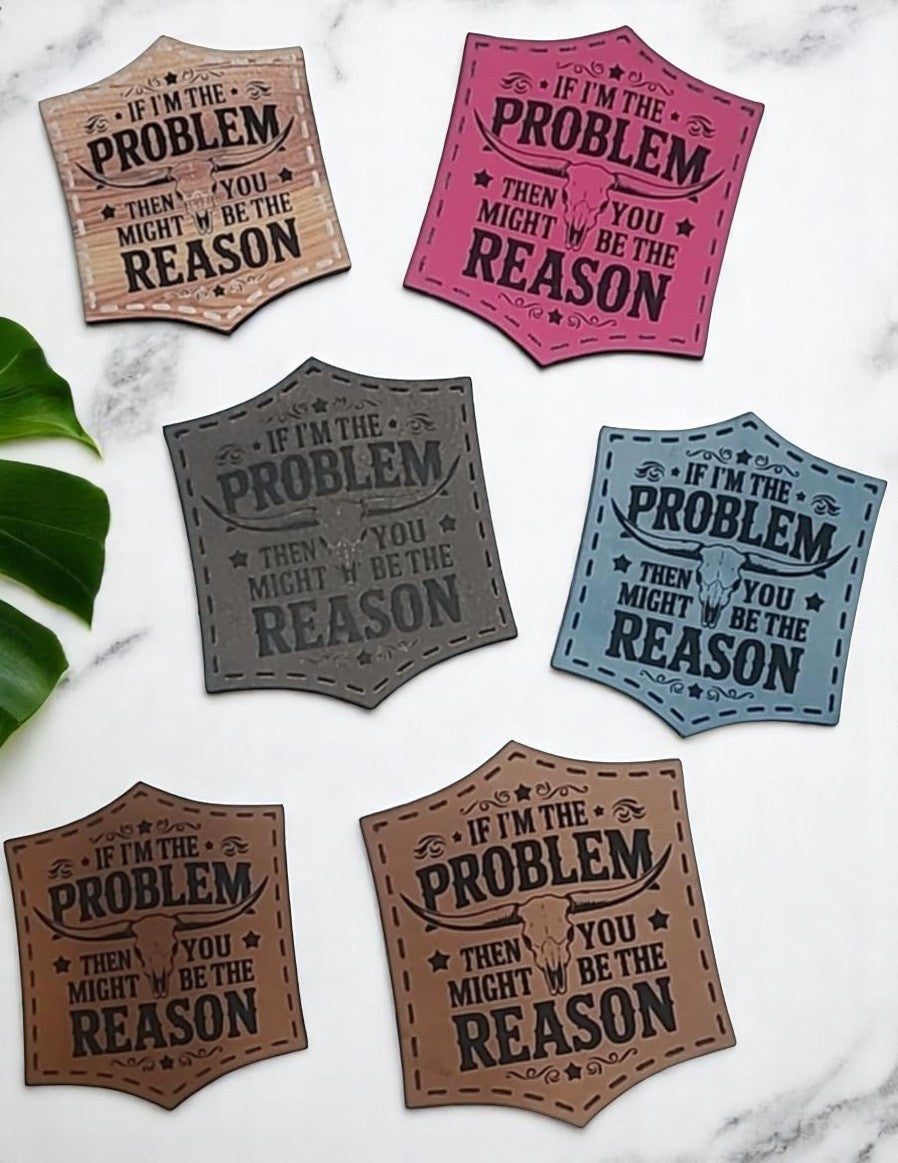 "If I'm the Problem, You Might Be the Reason" – Premium Leather Patch Collection