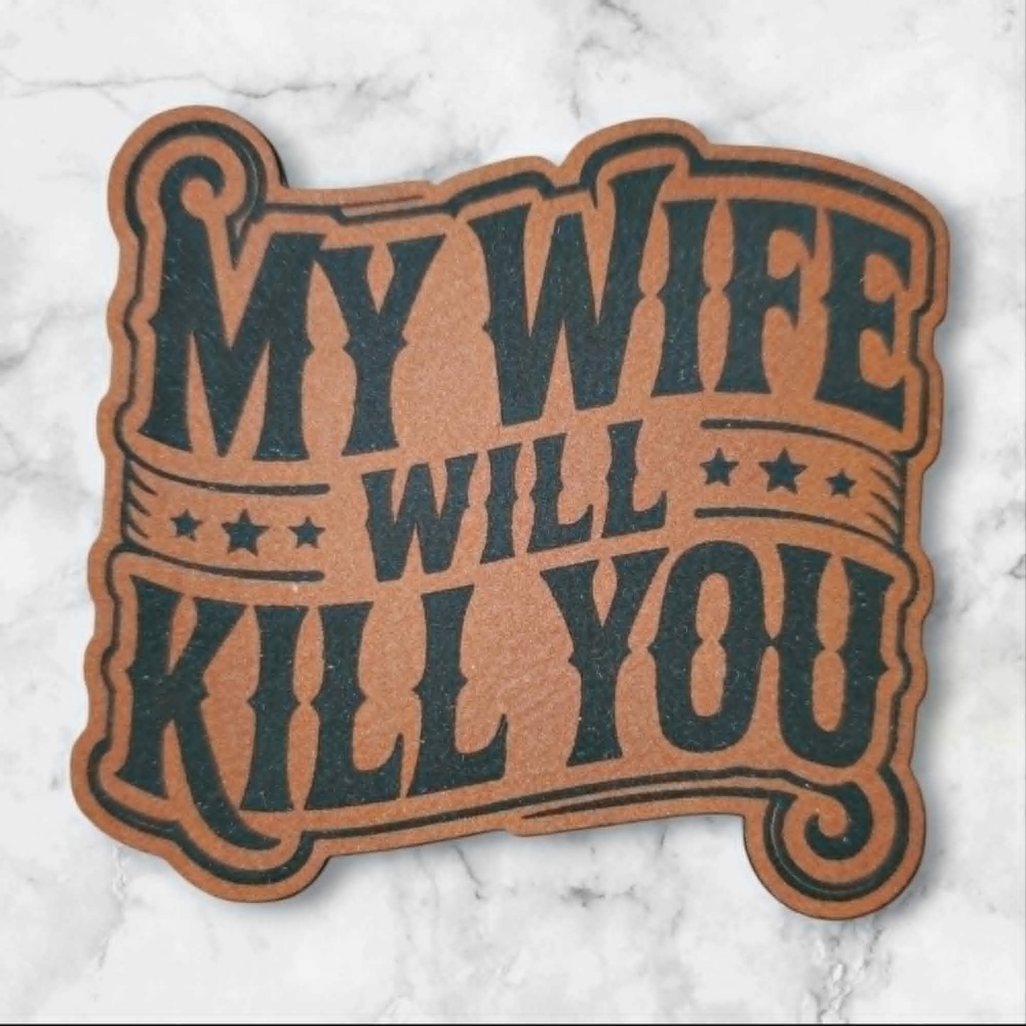 My Wife Will Kill You — Leather Hat Patch