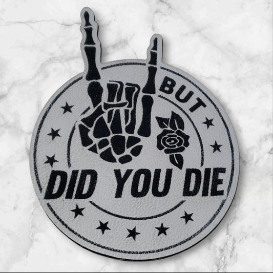 "But Did You Die?" Iron-On Leatherette Patch â Funny Sarcastic Patch for Jackets, Hats & Backpacks