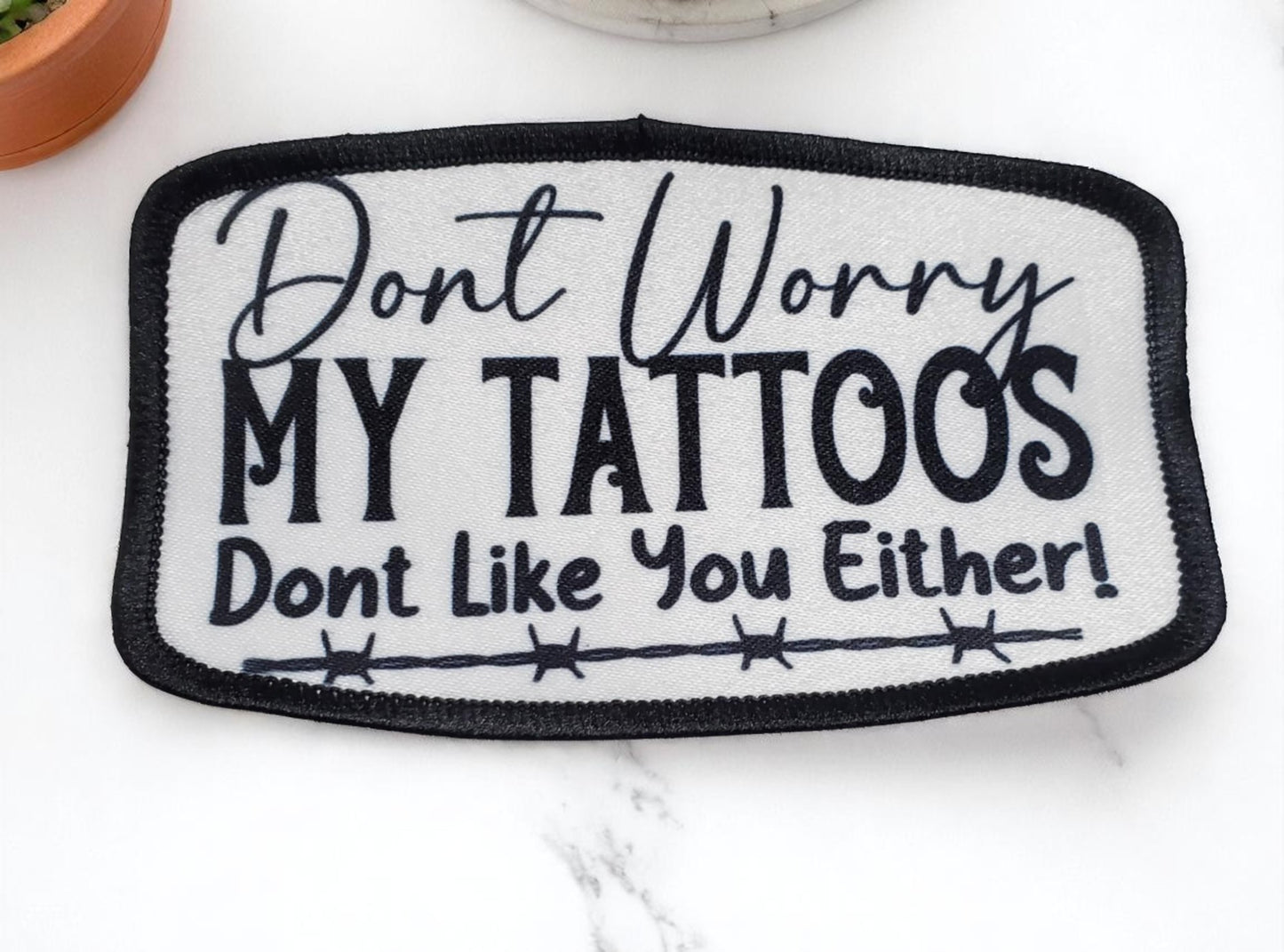 Don’t Worry, My Tattoos Don’t Like You Either – Sublimated Patch