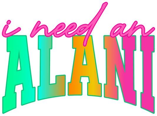 I NEED A ALANI DTF Transfer - Colorful Font Design   (DTF PATCH ONLY)