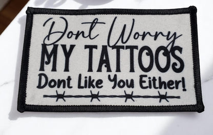 Don’t Worry, My Tattoos Don’t Like You Either – Sublimated Patch
